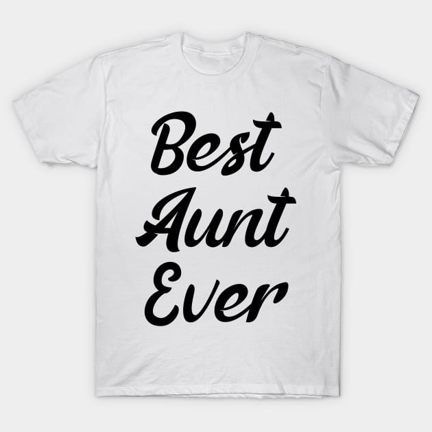 Best Aunt Ever T-Shirt by BloodLine